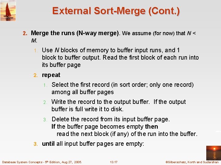 External Sort-Merge (Cont. ) 2. Merge the runs (N-way merge). We assume (for now)