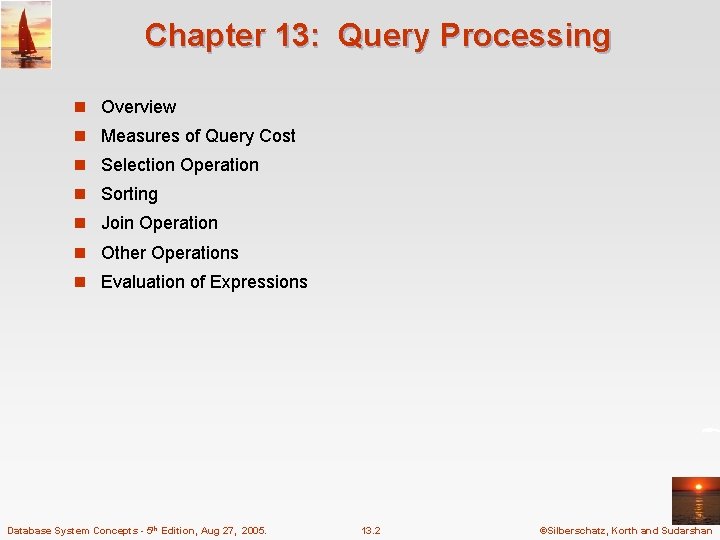 Chapter 13: Query Processing n Overview n Measures of Query Cost n Selection Operation