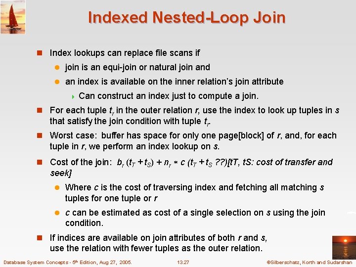 Indexed Nested-Loop Join n Index lookups can replace file scans if l join is