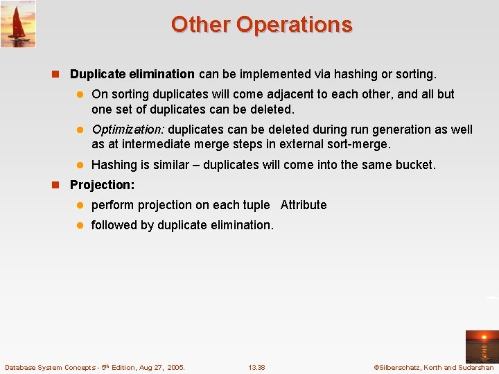 Other Operations n Duplicate elimination can be implemented via hashing or sorting. l On