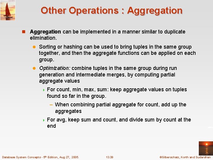 Other Operations : Aggregation n Aggregation can be implemented in a manner similar to