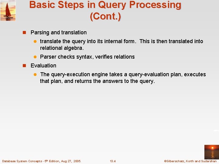 Basic Steps in Query Processing (Cont. ) n Parsing and translation l translate the