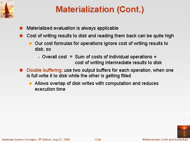 Materialization (Cont. ) n Materialized evaluation is always applicable n Cost of writing results