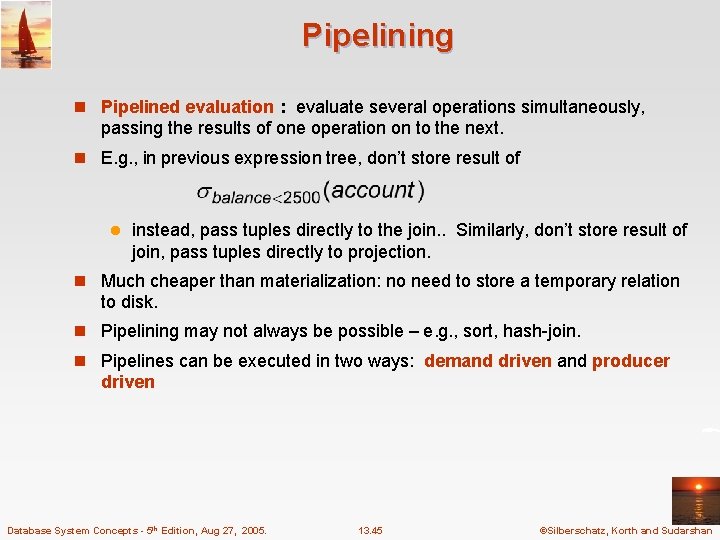 Pipelining n Pipelined evaluation : evaluate several operations simultaneously, passing the results of one