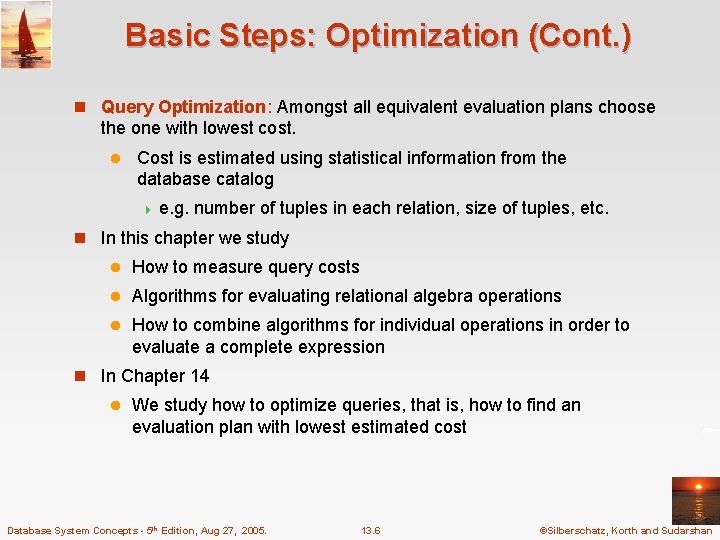 Basic Steps: Optimization (Cont. ) n Query Optimization: Amongst all equivalent evaluation plans choose