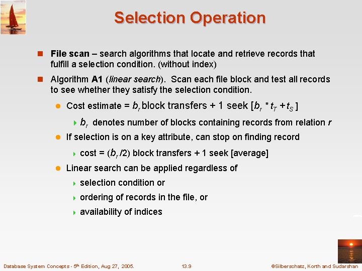 Selection Operation n File scan – search algorithms that locate and retrieve records that