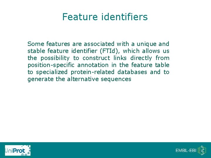 Feature identifiers Some features are associated with a unique and stable feature identifier (FTId),