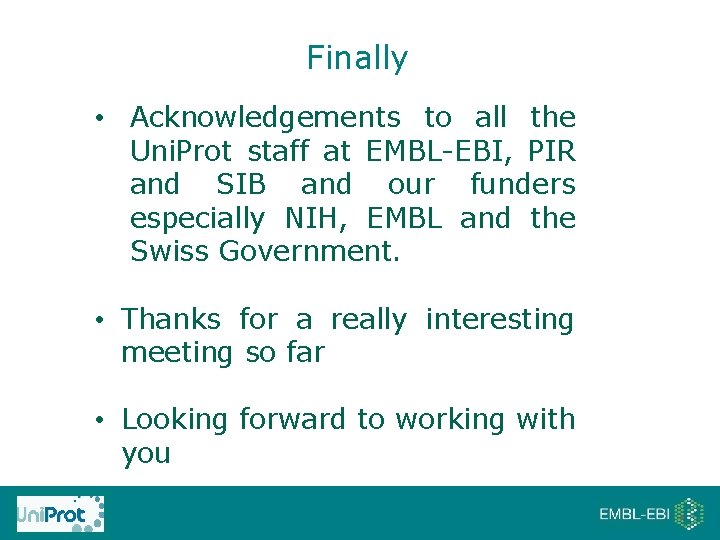 Finally • Acknowledgements to all the Uni. Prot staff at EMBL-EBI, PIR and SIB