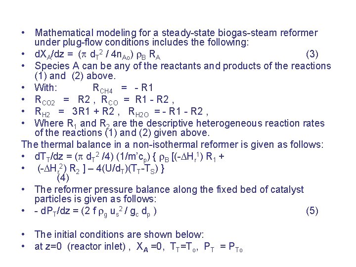  • Mathematical modeling for a steady-state biogas-steam reformer under plug-flow conditions includes the