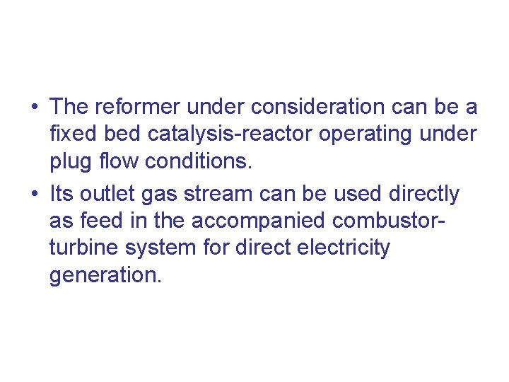  • The reformer under consideration can be a fixed bed catalysis-reactor operating under