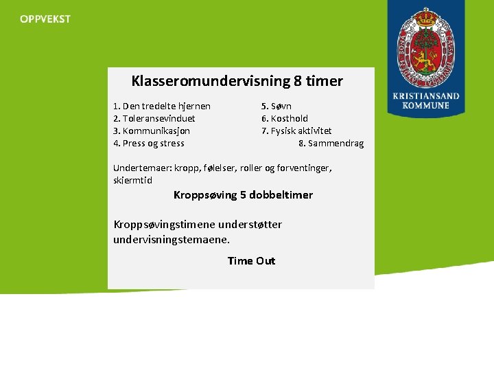 Klasseromundervisning 8 timer 1. Den tredelte hjernen 2. Toleransevinduet 3. Kommunikasjon 4. Press og