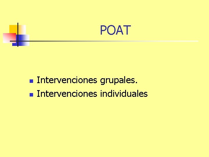 POAT n n Intervenciones grupales. Intervenciones individuales 