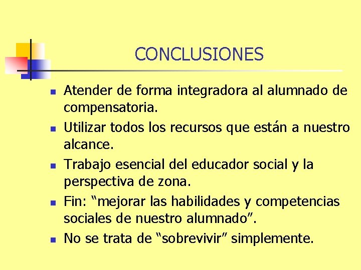 CONCLUSIONES n n n Atender de forma integradora al alumnado de compensatoria. Utilizar todos