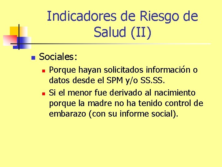 Indicadores de Riesgo de Salud (II) n Sociales: n n Porque hayan solicitados información