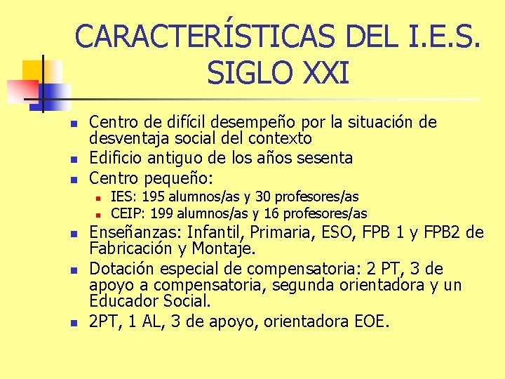 CARACTERÍSTICAS DEL I. E. S. SIGLO XXI n n n Centro de difícil desempeño