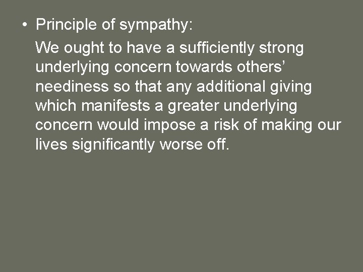  • Principle of sympathy: We ought to have a sufficiently strong underlying concern