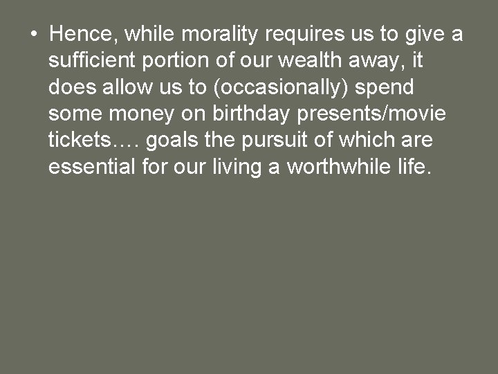  • Hence, while morality requires us to give a sufficient portion of our