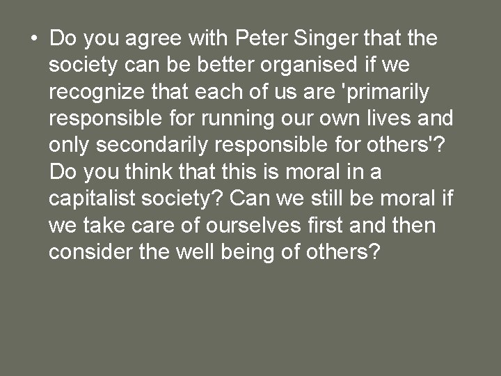  • Do you agree with Peter Singer that the society can be better