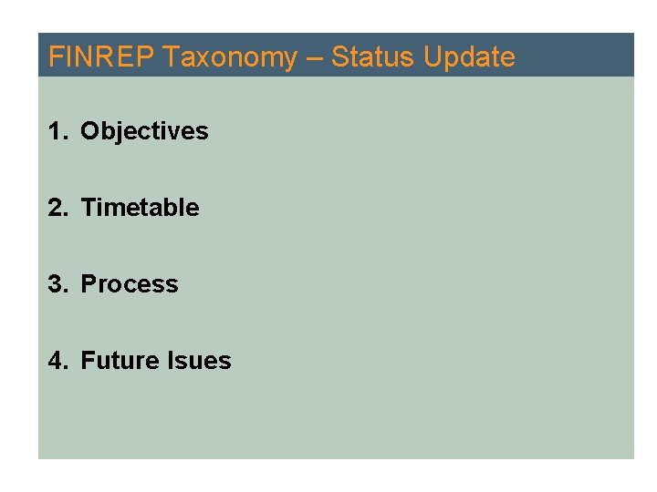 FINREP Taxonomy – Status Update 1. Objectives 2. Timetable 3. Process 4. Future Isues