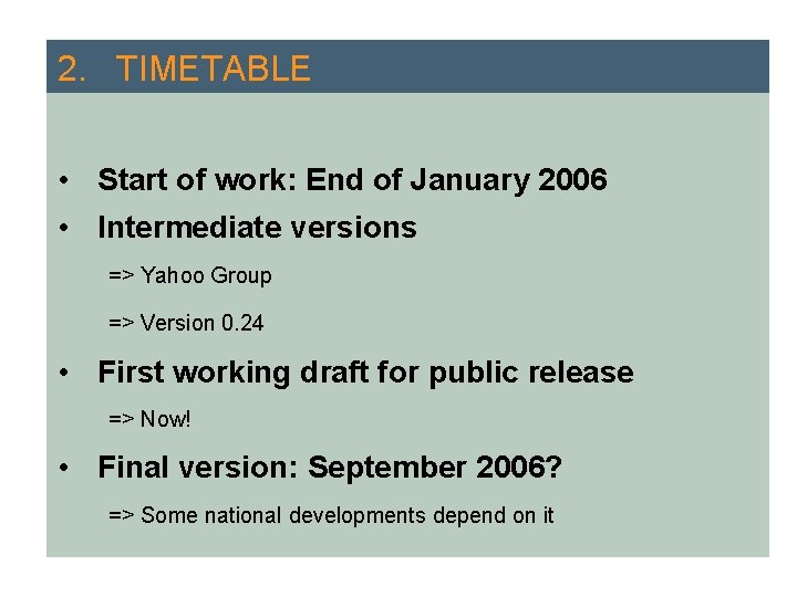 2. TIMETABLE • Start of work: End of January 2006 • Intermediate versions =>