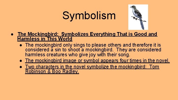 Symbolism ● The Mockingbird: Symbolizes Everything That is Good and Harmless in This World