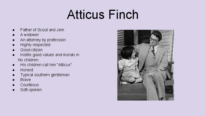 Atticus Finch ● ● ● Father of Scout and Jem A widower An attorney