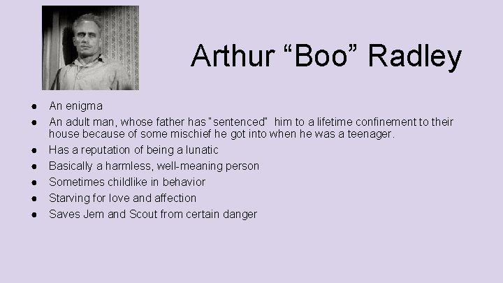 Arthur “Boo” Radley ● ● ● ● An enigma An adult man, whose father