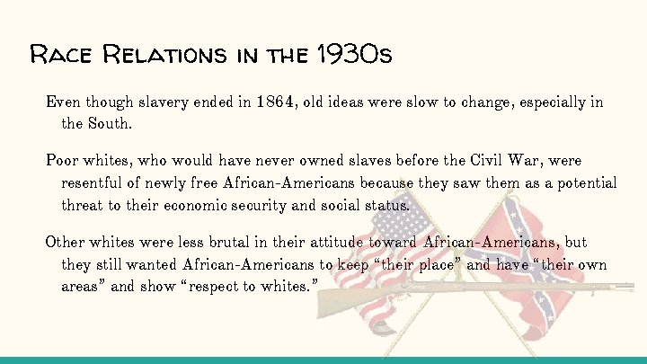 Race Relations in the 1930 s Even though slavery ended in 1864, old ideas