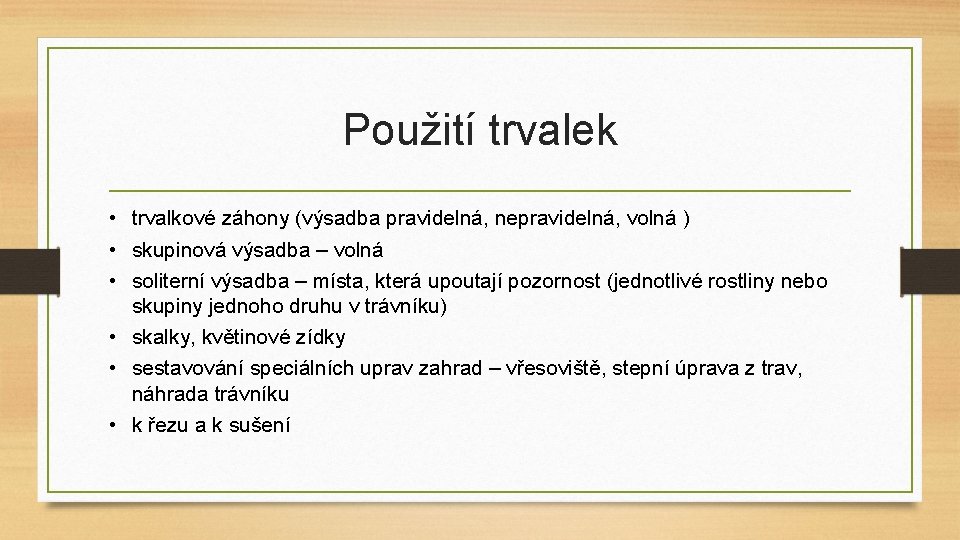 Použití trvalek • trvalkové záhony (výsadba pravidelná, nepravidelná, volná ) • skupinová výsadba –