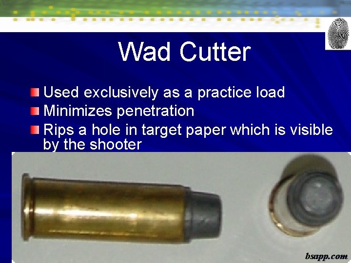 Wad Cutter Used exclusively as a practice load Minimizes penetration Rips a hole in Wad Cutter Used exclusively as a practice load Minimizes penetration Rips a hole in
