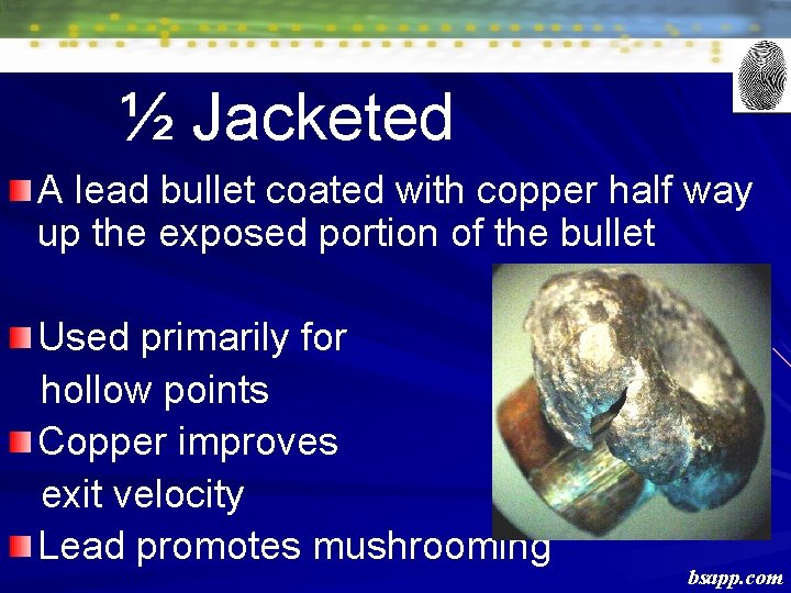 ½ Jacketed A lead bullet coated with copper half way up the exposed portion ½ Jacketed A lead bullet coated with copper half way up the exposed portion