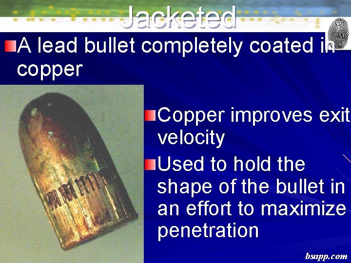 Jacketed A lead bullet completely coated in copper Copper improves exit velocity Used to Jacketed A lead bullet completely coated in copper Copper improves exit velocity Used to