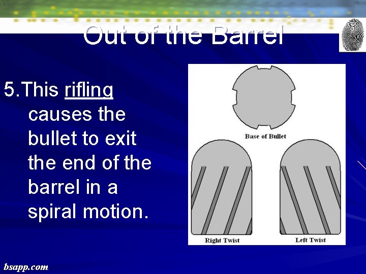Out of the Barrel 5. This rifling causes the bullet to exit the end Out of the Barrel 5. This rifling causes the bullet to exit the end