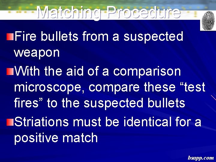 Matching Procedure Fire bullets from a suspected weapon With the aid of a comparison Matching Procedure Fire bullets from a suspected weapon With the aid of a comparison