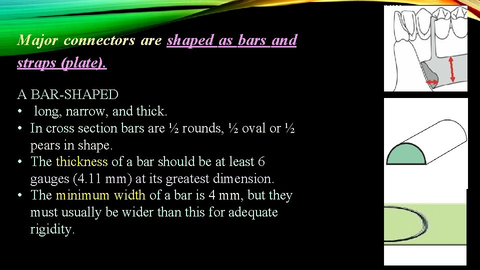 Major connectors are shaped as bars and straps (plate). A BAR-SHAPED • long, narrow,