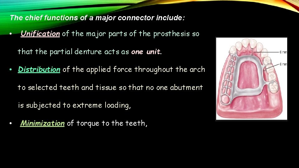 The chief functions of a major connector include: • Unification of the major parts