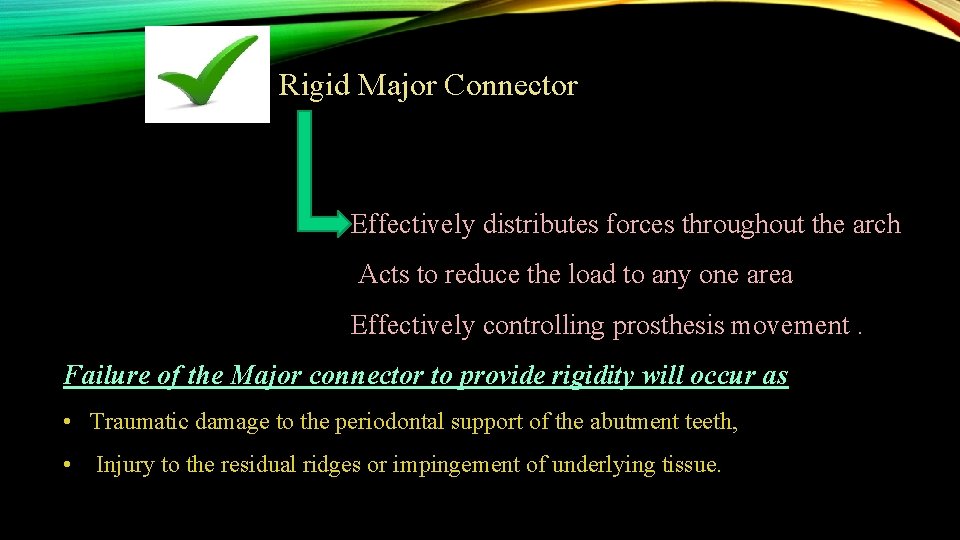 Rigid Major Connector Effectively distributes forces throughout the arch Acts to reduce the load