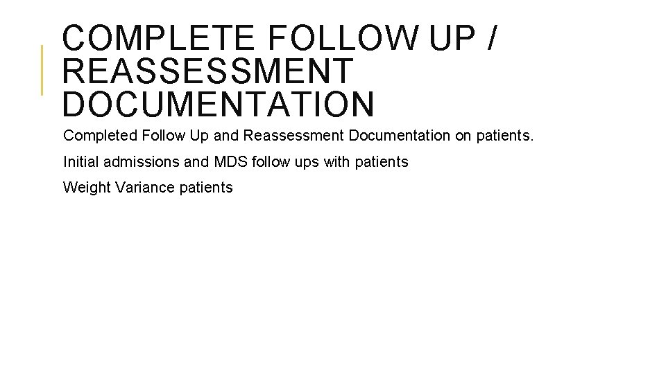 COMPLETE FOLLOW UP / REASSESSMENT DOCUMENTATION Completed Follow Up and Reassessment Documentation on patients.