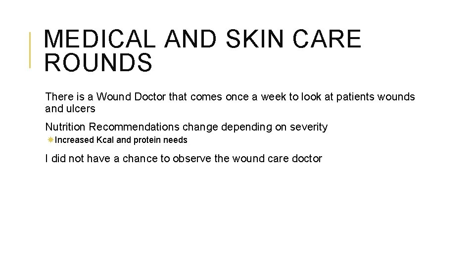 MEDICAL AND SKIN CARE ROUNDS There is a Wound Doctor that comes once a