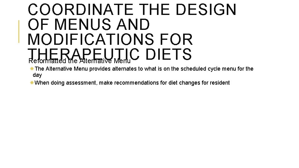 COORDINATE THE DESIGN OF MENUS AND MODIFICATIONS FOR THERAPEUTIC DIETS Reformatted the Alternative Menu