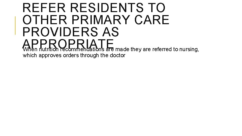 REFER RESIDENTS TO OTHER PRIMARY CARE PROVIDERS AS APPROPRIATE When nutrition recommendations are made