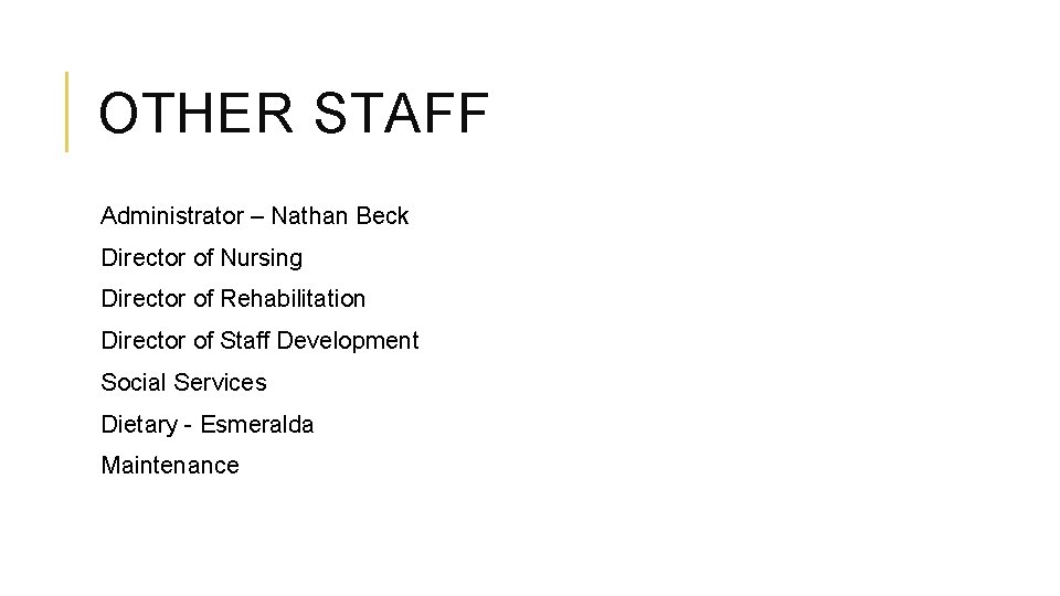 OTHER STAFF Administrator – Nathan Beck Director of Nursing Director of Rehabilitation Director of