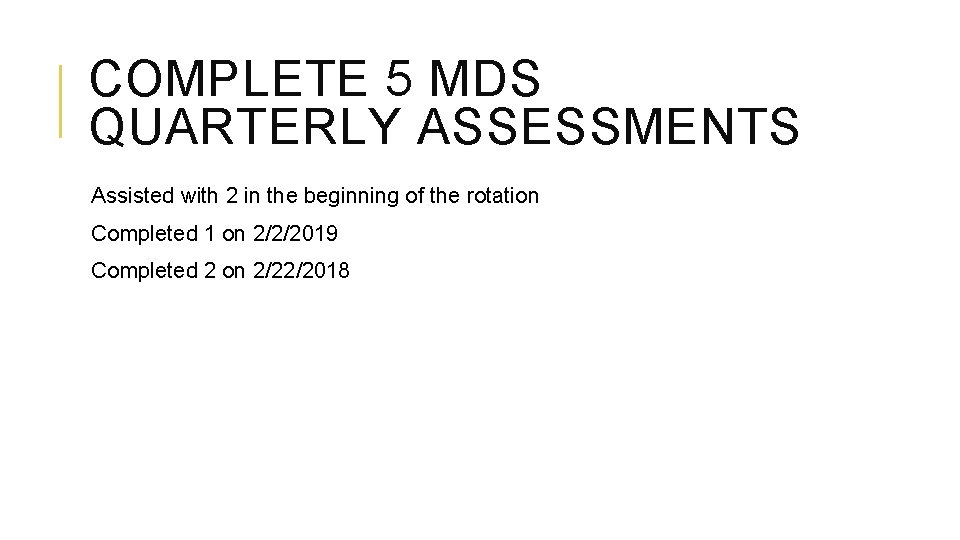 COMPLETE 5 MDS QUARTERLY ASSESSMENTS Assisted with 2 in the beginning of the rotation