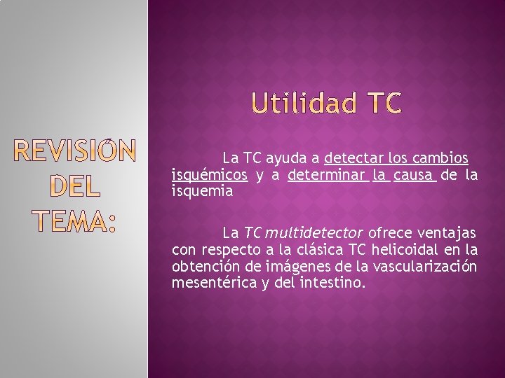 La TC ayuda a detectar los cambios isquémicos y a determinar la causa de