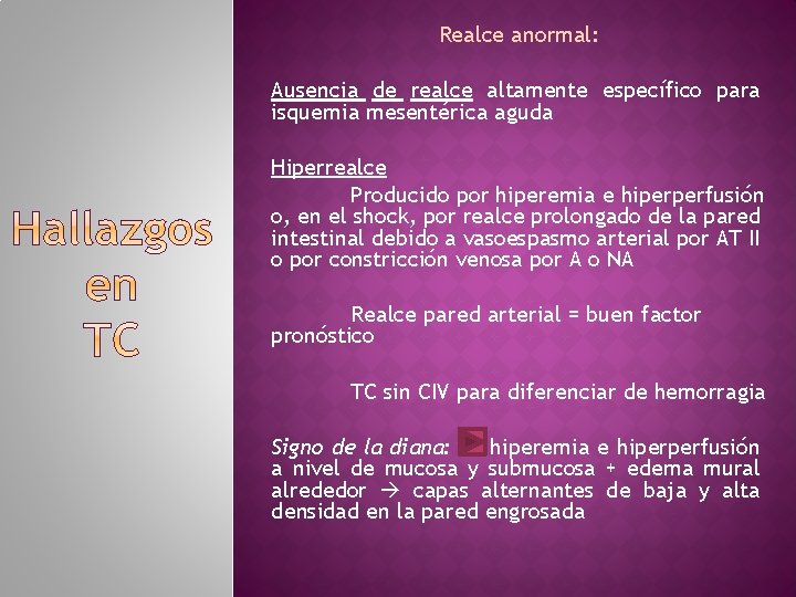 Realce anormal: Ausencia de realce altamente específico para isquemia mesentérica aguda Hiperrealce Producido por