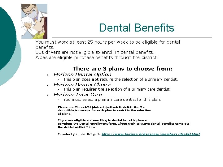 Dental Benefits You must work at least 25 hours per week to be eligible