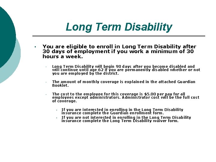 Long Term Disability § You are eligible to enroll in Long Term Disability after