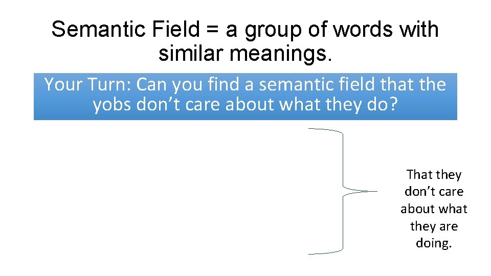 Semantic Field = a group of words with similar meanings. Your Turn: Can you