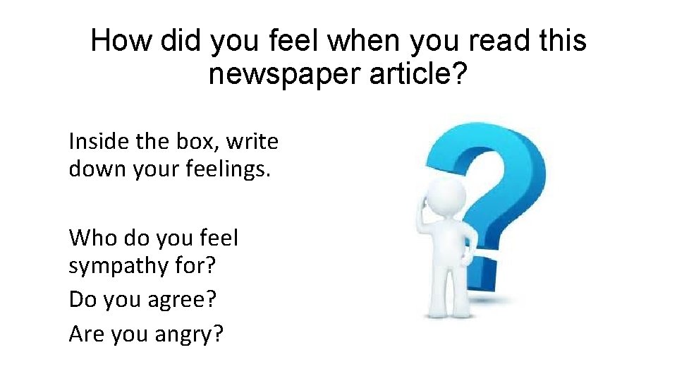 How did you feel when you read this newspaper article? Inside the box, write