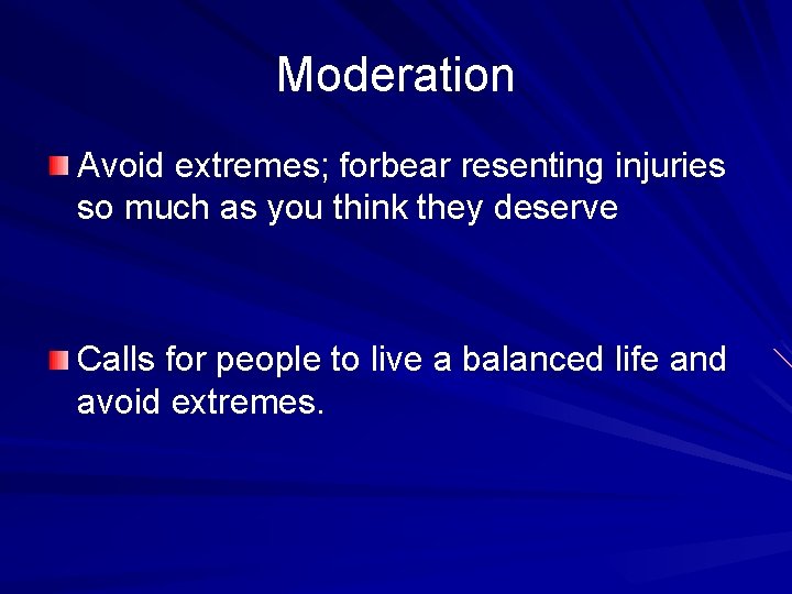 Moderation Avoid extremes; forbear resenting injuries so much as you think they deserve Calls